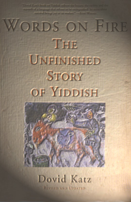 [Words on Fire:  the Unfinished Story of Yiddish by Dovid Katz]